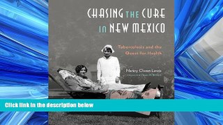 PDF Download Chasing the Cure in New Mexico: Tuberculosis and the Quest for Health FullBest Ebook