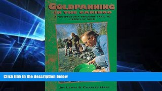 READ FULL  Goldpanning in the Cariboo: A Prospector s Treasure Trail to Creeks of Gold  READ Ebook