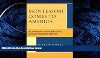 READ book  Montessori Comes to America: The Leadership of Maria Montessori and Nancy McCormick