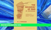 READ book  The Recovery of Man in Childhood: A Study in the Educational Work of Rudolf Steiner