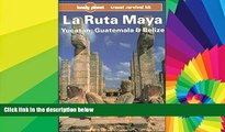 READ FULL  Lonely Planet LA Ruta Maya, Yucatan, Guatemala and Belize (Lonely Planet Travel