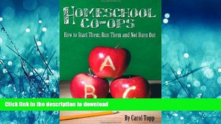 READ BOOK  Homeschool Co-Ops: How to Start Them, Run Them and Not Burn Out FULL ONLINE