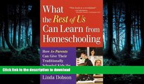 FAVORITE BOOK  What the Rest of Us Can Learn from Homeschooling: How A  Parents Can Give Their
