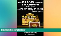 READ FULL  Your Chiapas Adventure: San Cristobal de las Casas and Palenque, Mexico Travel Guide