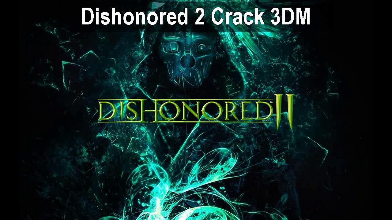 Dishonored 2 Patch Crack 3dm v2.0