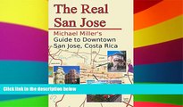 Full [PDF]  The Real San Jose: Michael Miller s Guide to Downtown San JosÃ©, Costa Rica  READ