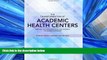 Read The Transformation of Academic Health Centers: Meeting the Challenges of Healthcare s