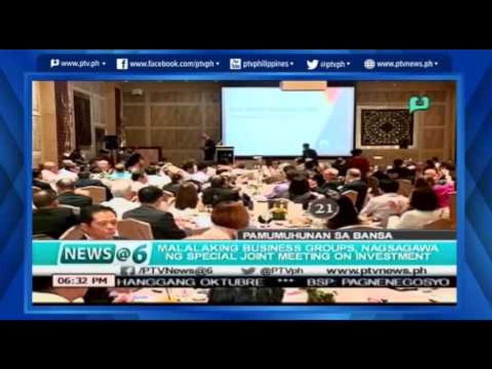 [News@6] Malaking business groups, nagsagawa ng special joint meeting on investment[05|27|16]