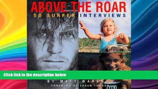 Big Sales  Above The Roar : 50 Surfer Interviews  Premium Ebooks Online Ebooks