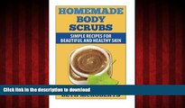 Best book  Homemade Body Scrubs: Simple Recipe for Beautiful and Healthy Skin online to buy