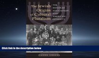 READ book  The Jewish Origins of Cultural Pluralism: The Menorah Association and American