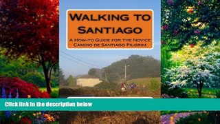 Books to Read  Walking to Santiago: A How-to Guide for the Novice Camino de Santiago Pilgrim  Full