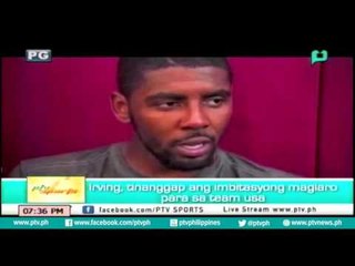 [PTVSports] Irving tinaggap ang imbitasyong maglaro para sa team USA [06|27|16]