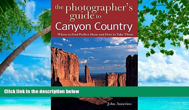 Deals in Books The Photographer s Guide to Canyon Country: Where to Find Perfect Shots and How to