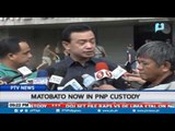 Matobato now in PNP custody