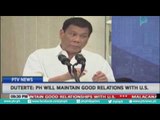 Duterte: PH will maintain good relations with U.S.