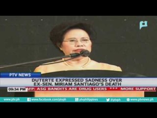 President Rodrigo Duterte, expressed sadness over ex-Sen. Miriam Santiago's death