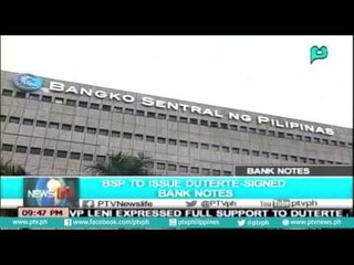 [NewsLife] Bangko Sentral ng Pilipinas​ to issue President Rody Duterte​-signed bank notes