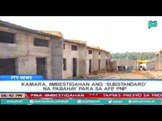 [PTVNews] Kamara, iimbestigahan ang "Substandard" ng pabahay para sa AFP, PNP [07|17|16]