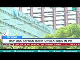 [PTVNews-9pm] BSP oks Taiwan bank operations in PH [07|15|16]