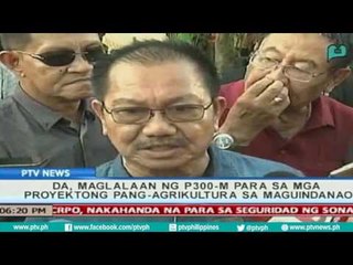 [PTVNews] DA, maglalaan ng P300M para sa mga proyektong pang-agrikultura sa Maguindanao [07|24|16]