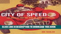 Best Seller City of Speed: Los Angeles and the Rise of American Racing Free Read