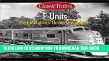 Ebook E Units: Electro-Motive s Classic Streamliners (Golden Years of Railroading) Free Read