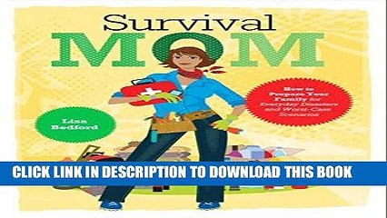 [PDF] Survival Mom: How to Prepare Your Family for Everyday Disasters and Worst-Case Scenarios