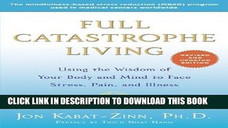 Read Now Full Catastrophe Living (Revised Edition): Using the Wisdom of Your Body and Mind to Face