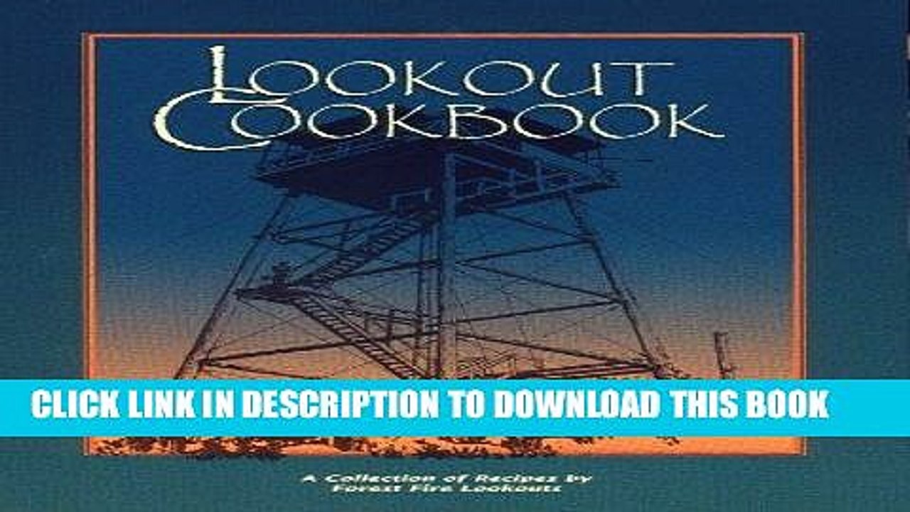 Ebook Lookout Cookbook: A Collection of Recipes by Forest Fire Lookouts Throughout the United