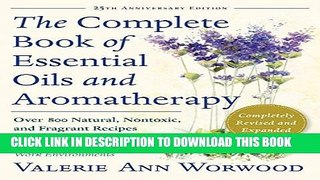 Read Now The Complete Book of Essential Oils and Aromatherapy, Revised and Expanded: Over 800