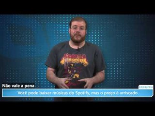Você pode baixar músicas do Spotify, mas o preço é arriscado