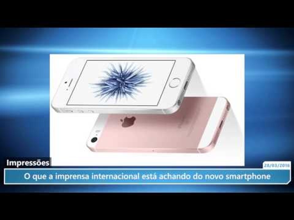 iPhone SE: o que a imprensa internacional está achando do novo smartphone