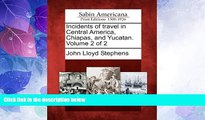 Deals in Books  Incidents of travel in Central America, Chiapas, and Yucatan. Volume 2 of 2  READ