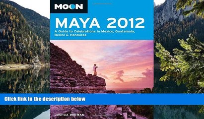 READ NOW  Moon Maya 2012: A Guide to Celebrations in Mexico, Guatemala, Belize and Honduras (Moon