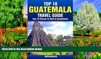 READ NOW  Top 10 Places to Visit in Guatemala - Top 10 Guatemala Travel Guide (Includes Tikal,