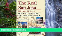 READ NOW  The Real San Jose: Michael Miller s Guide to Downtown San JosÃ©, Costa Rica  Premium
