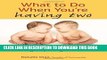 Read Now What to Do When You re Having Two: The Twins Survival Guide from Pregnancy Through the