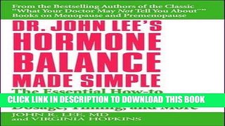 Read Now Dr. John Lee s Hormone Balance Made Simple: The Essential How-to Guide to Symptoms,