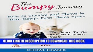 Read Now Parenting: The Bumpy Journey: How to Survive and Thrive in your Baby s First Three Years