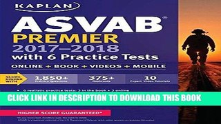 Read Now ASVAB Premier 2017-2018 with 6 Practice Tests: Online + Book + Videos (Kaplan Test Prep)