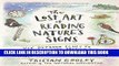 Read Now The Lost Art of Reading Nature s Signs: Use Outdoor Clues to Find Your Way, Predict the