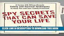 Read Now Spy Secrets That Can Save Your Life: A Former CIA Officer Reveals Safety and Survival