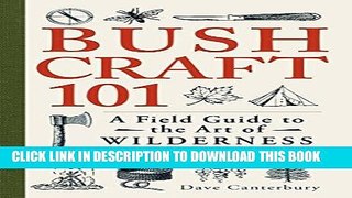 Read Now Bushcraft 101: A Field Guide to the Art of Wilderness Survival PDF Online