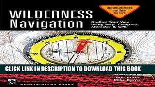 Read Now Wilderness Navigation: Finding Your Way Using Map, Compass, Altimeter   Gps (Mountaineers
