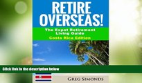Buy NOW  Retire Overseas!: The Expat Retirement Living Guide, Costa Rica Edition (Retire Overseas!