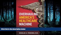 PDF Download Overhauling America s Healthcare Machine: Stop the Bleeding and Save Trillions