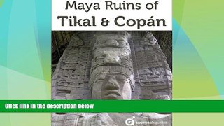 Buy NOW  Maya Ruins of Tikal, Copan   Quirigua (Travel Guide to Guatemala   Honduras)  Premium