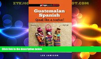 Big Sales  Guatemalan Spanish: Speak like a Native!  Premium Ebooks Best Seller in USA