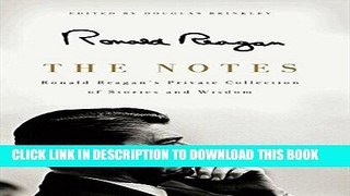 Best Seller The Notes: Ronald Reagan s Private Collection of Stories and Wisdom Free Read